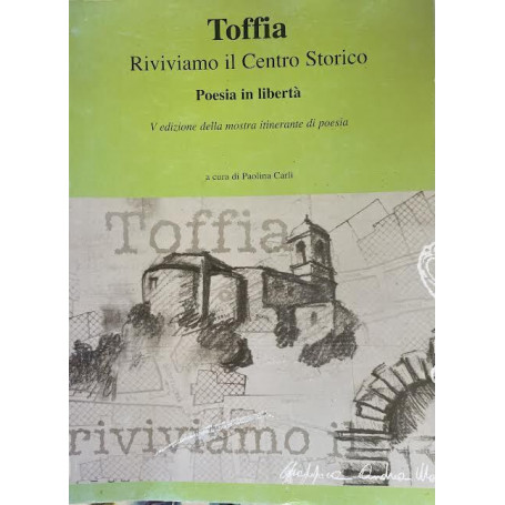Toffia. Riviviamo il Centro Storico. Poesia e liberta'