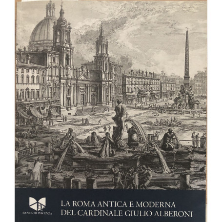 La Roma Antica e Moderna del Cardinale Giulio Alberoni.