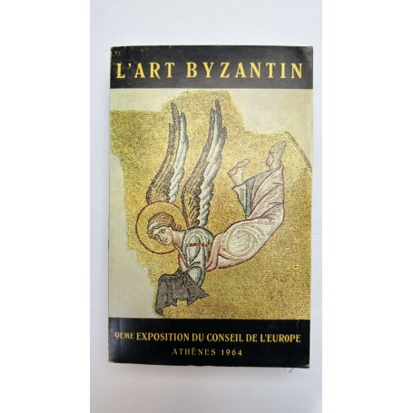L'art byzantin (9eme exposition du Conseil de l'Europe Athènes 1964)