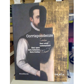 Corrispondenze. Dieci artisti contemporanei. Dieci opere da Collezione Dexia Crediop.