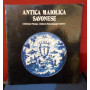 Antica maiolica savonese. Collezione principe Arimberto Boncompagni Ludovisi