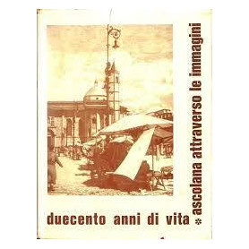 duecento anni di vita ascolana attraverso le immagini