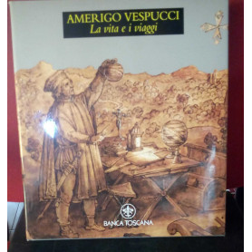 Amerigo Vespucci. La vita e i viaggi.