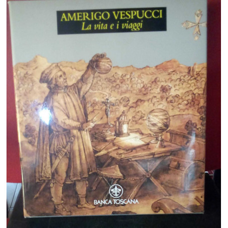 Amerigo Vespucci. La vita e i viaggi.