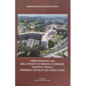 I primi cinquanta anni della facoltà di medicina e chirurgi "Agostino Gemelli"
