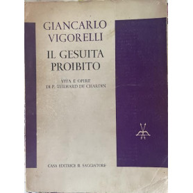 Il Gesuita proibito. Vita e opere di P. Teilhard De Chardin
