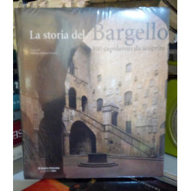 La storia del Bargello. 100 Capolavori da scoprire.
