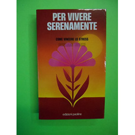 Per vivere serenamente. Come vincere lo stress