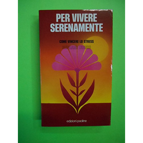 Per vivere serenamente. Come vincere lo stress