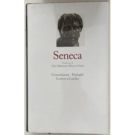 Consolazioni - Dialoghi - Lettere a Lucilio