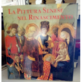 La Pittura Senese nel Rinascimento 1420 - 1500.
