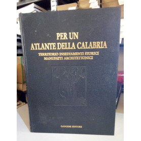 Per un atlante della Calabria. Territorio insediamenti storici manufatti architettonici.
