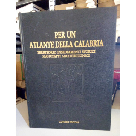 Per un atlante della Calabria. Territorio insediamenti storici manufatti architettonici.