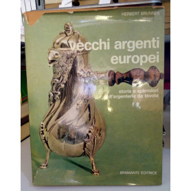 Vecchi argenti europei. Storia e splendori dell'argenteria da tavola.