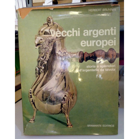 Vecchi argenti europei. Storia e splendori dell'argenteria da tavola.