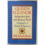 Queen Eleanor. Independent Spirit of the Medieval World. A Biography of Eleanor of Aquitaine
