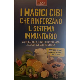 I magici cibi che rinforzano il sistema immunitario
