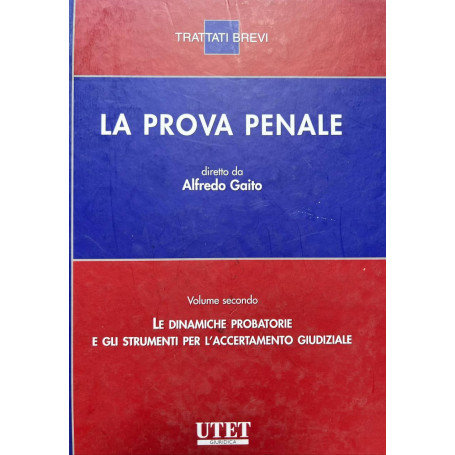 Prova penale. Volume secondo: le dinamiche probatorie e gli strumenti per l'accertamento giudiziarie