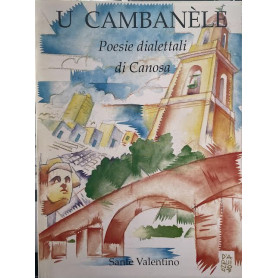 U cambanèle. Poesie dialettali di Canosa