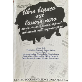 Libro bianco sul lavoro nero. Storie di violazioni e soprusi nel mondo dell'informazione