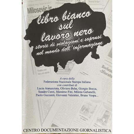 Libro bianco sul lavoro nero. Storie di violazioni e soprusi nel mondo dell'informazione