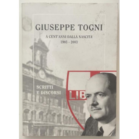 Giuseppe Togni. a cent'anni dalla nascita 1903-2003. Scritti e discorsi