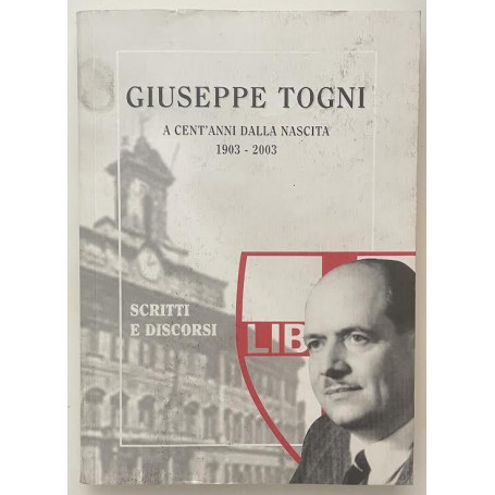 Giuseppe Togni. a cent'anni dalla nascita 1903-2003. Scritti e discorsi