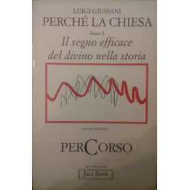 Perché la Chiesa. Tomo 2. Il segno efficace del divino nella storia.