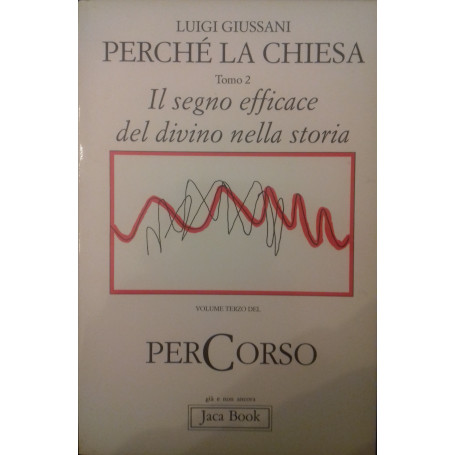 Perché la Chiesa. Tomo 2. Il segno efficace del divino nella storia.
