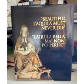 Beautiful L'Aquila must never die. L'Aquila bella mai non po' morire. Bilingue italiano inglese.