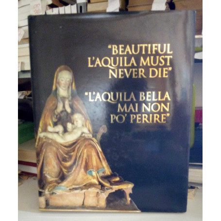 Beautiful L'Aquila must never die. L'Aquila bella mai non po' morire. Bilingue italiano inglese.