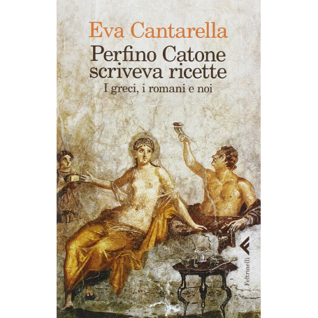 Perfino Catone scriveva ricette. I greci i romani e noi