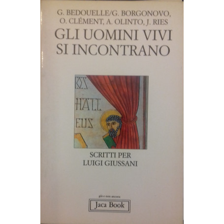Gli uomini vivi si incontrano. Scritti per Luigi Giussani