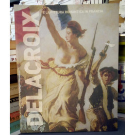 Delacroix e la pittura romantica in Francia.