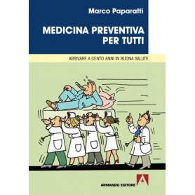 Medicina preventiva per tutti. Arrivare a cento anni in buona salute
