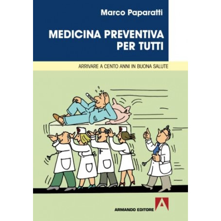 Medicina preventiva per tutti. Arrivare a cento anni in buona salute