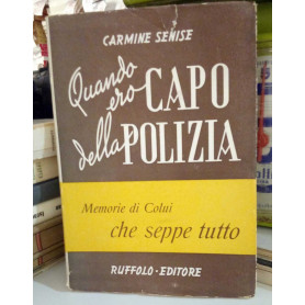 Quando ero Capo della Polizia. Memorie di lui che seppe tutto.