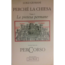 Perché la Chiesa. Tomo 1. La pretesa permane