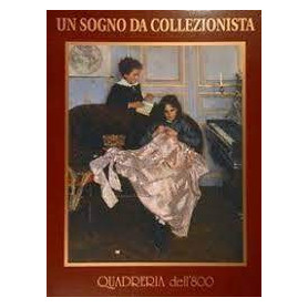 Quadreria dell'800. Un sogno da collezionista.
