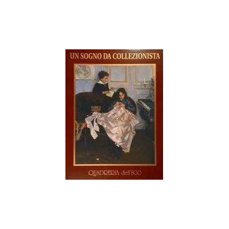 Quadreria dell'800. Un sogno da collezionista.