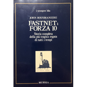 Fastnet: forza 10. Storia completa della più tragica regata di tutti i tempi