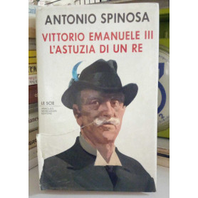 Vittorio Emanuele III. L'astuzia di un Re.