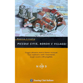 Dentro l'Italia. Piccole città borghi e villaggi. Nord (Vol. 1)