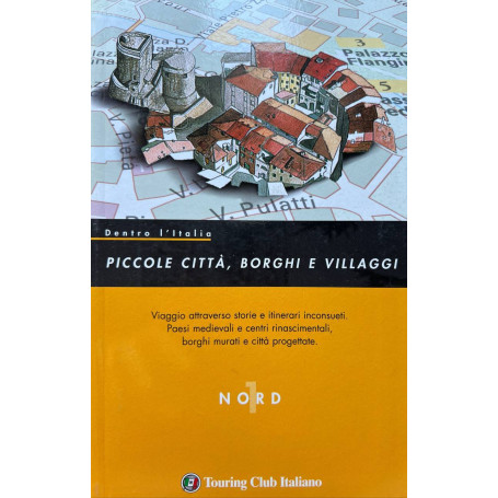 Dentro l'Italia. Piccole città borghi e villaggi. Nord (Vol. 1)
