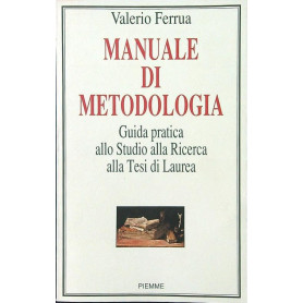 Manuale di metodologia. Guida pratica allo studio alla ricerca alla tesi di laurea