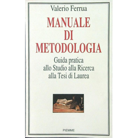 Manuale di metodologia. Guida pratica allo studio alla ricerca alla tesi di laurea