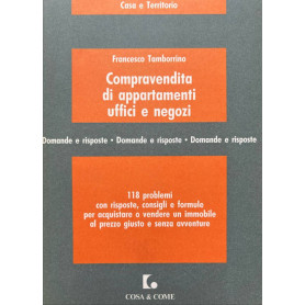 Compravendita di appartamenti uffici e negozi. 118 problemi con risposte consigli e formule per acquistare o vendere..
