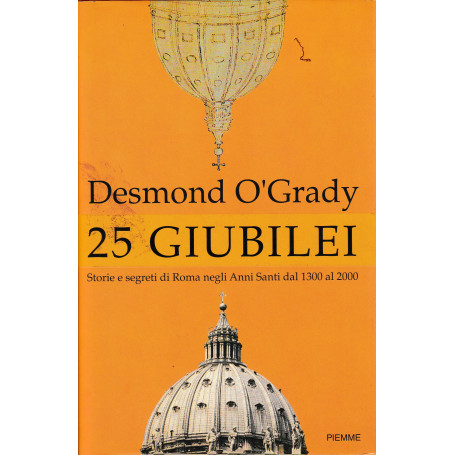 25 Giubilei. Storie e segreti di Roma negli Anni Santi dal 1300 al 2000