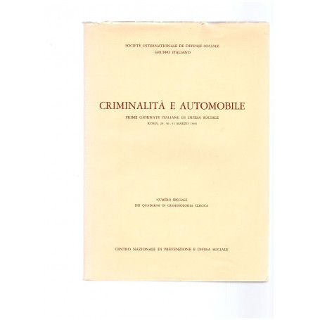 Criminalità e automobile. Quaderni di criminologia clinica. Prime giornate italiane di difesa sociale