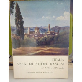 L'Italia vista dai pittori francesi del XVIII e XIX sec. - catalogo della mostra - Quadriennale Nazionale d'Arte di Roma.